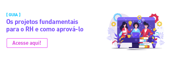 Guia: os projetos fundamentais para o RH e como aprová-los